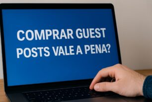 Comprar Guest Posts Vale a Pena? Descubra Aqui