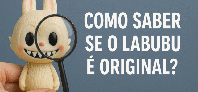 Como saber se o Labubu é original?